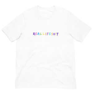 Real Life Shit Unisex T-shirt - Image 2